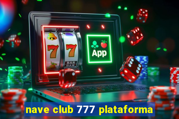 nave club 777 plataforma